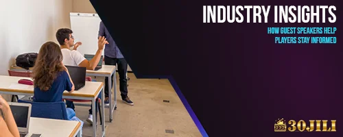 Industry Insights: How Guest Speakers Help Players Stay Informed